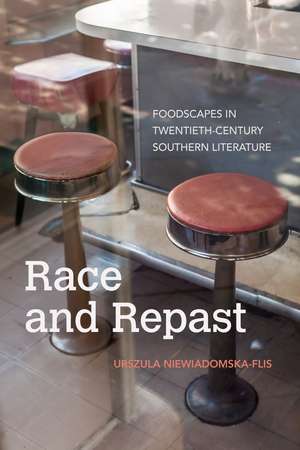 Race and Repast: Foodscapes in Twentieth-Century Southern Literature de Urszula Niewiadomska-Flis