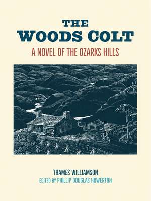 The Woods Colt: A Novel of the Ozarks Hills de Thames Williamson