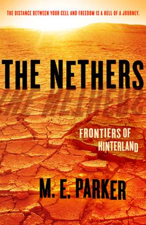 The Nethers: Frontiers of Hinterland de M. E. Parker