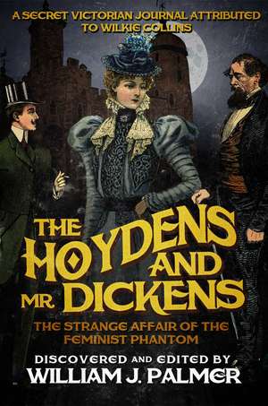 The Hoydens and Mr. Dickens: The Strange Affair of the Feminist Phantom de William J Palmer