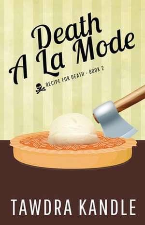 Death a la Mode: Recipe for Death Book 2 de Tawdra Kandle