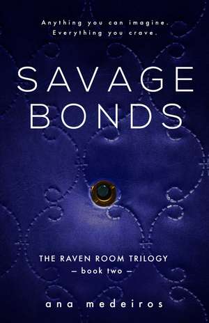 Savage Bonds: The Raven Room Trilogy - Book Two de Ana Medeiros