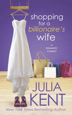 Shopping for a Billionaire's Wife de Julia Kent