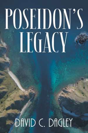 Poseidon's Legacy de David C. Dagley