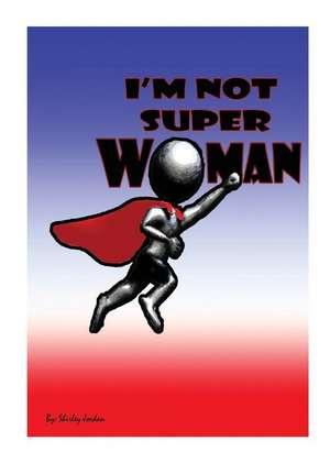 I'm Not Superwoman de Shirley Jordan