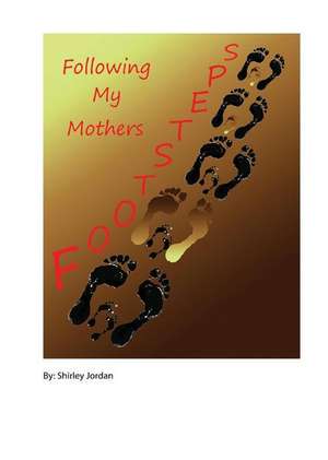 Following My Mother\'s Footsteps de Shirley Jordan