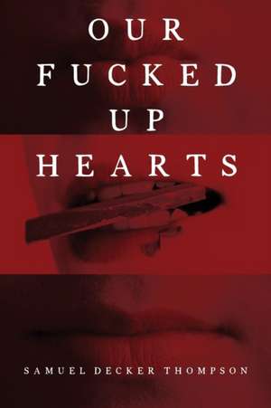 Our Fucked Up Hearts de Samuel Decker Thompson