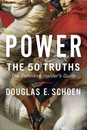 Power: The 50 Truths de Douglas E. Schoen