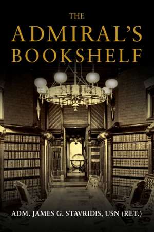 The Admiral's Bookshelf de James G Stavridis