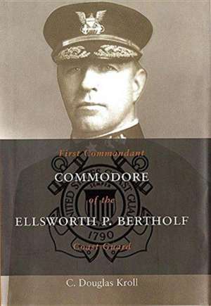 Commodore Ellsworth P. Bertholf de C D Kroll