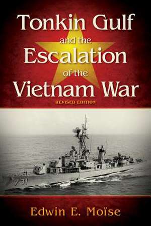 Tonkin Gulf and the Escalation of the Vietnam War, de Edwin Moise