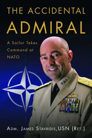 The Accidental Admiral de James G Stavridis