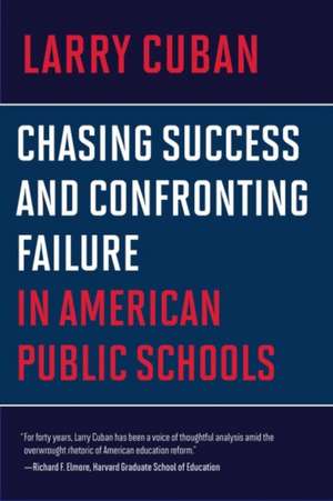 Chasing Success and Confronting Failure in American Public Schools de Larry Cuban