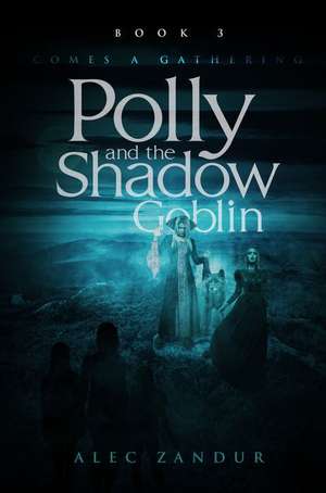 Polly and the Shadow Goblin Book 3 de Alec Zandur