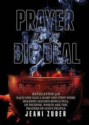 Prayer Is a Big Deal de Jeani Zuber