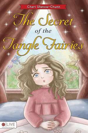 The Secret of the Tangle Fairies de Cheri Ulanow-Chunn