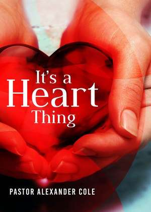 It\'s a Heart Thing de Pastor Alexander Cole