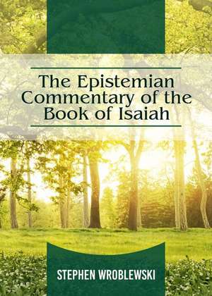 The Epistemian Commentary of the Book of Isaiah de Stephen Wroblewski