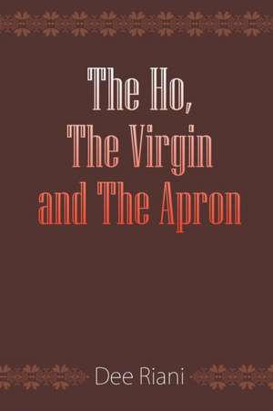 The Ho, The Virgin and The Apron de Dee Riani