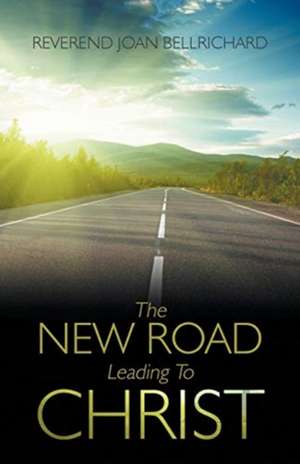 New Road Leading To Christ de Joan Bellrichard