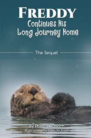 FREDDY Continues His Long Journey Home de Philip Heubach