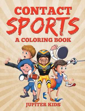 Contact Sports (A Coloring Book) de Jupiter Kids