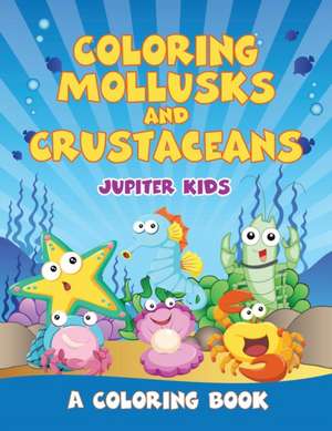 Coloring Mollusks and Crustaceans (A Coloring Book) de Jupiter Kids