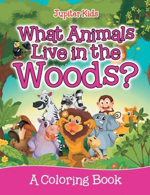 What Animals Live in the Woods? (A Coloring Book) de Jupiter Kids