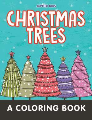 Christmas Trees (A Coloring Book) de Jupiter Kids