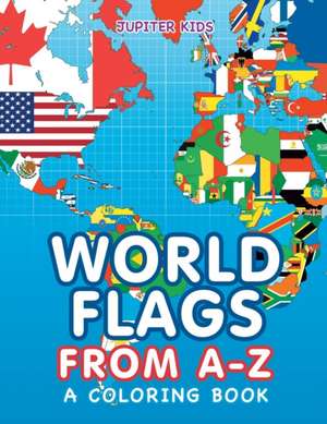 World Flags from A-Z (A Coloring Book) de Jupiter Kids