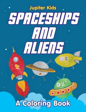 Spaceships and Aliens (A Coloring Book) de Jupiter Kids