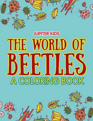 The World of Beetles (A Coloring Book) de Jupiter Kids