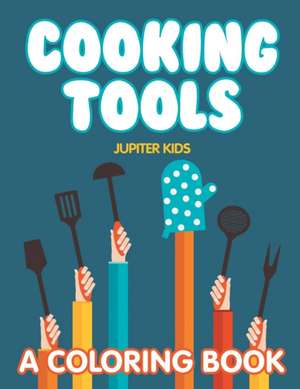 Cooking Tools (A Coloring Book) de Jupiter Kids