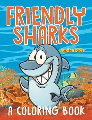 Friendly Sharks (A Coloring Book) de Jupiter Kids