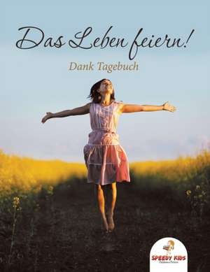 Speedy Kids: Leben feiern! Dank-Tagebuch (German Edition)