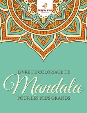 Livre de coloriage de mandalas pour les plus grands (French Edition) de Speedy Kids