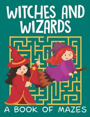 Witches and Wizards (A Book of Mazes) de Jupiter Kids