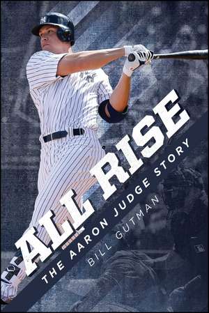 All Rise – The Aaron Judge Story de Bill Gutman