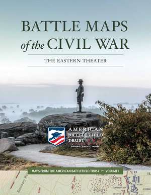 Battle Maps of the Civil War: The Eastern Theater de American Battlefield Trust