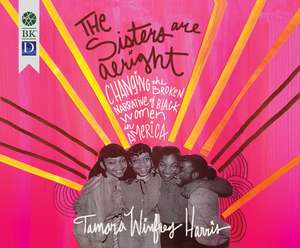 The Sisters Are Alright: Changing the Broken Narrative of Black Women in America de Tamberla Perry