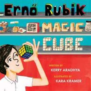 Erno Rubik and His Magic Cube de Kerry Aradhya