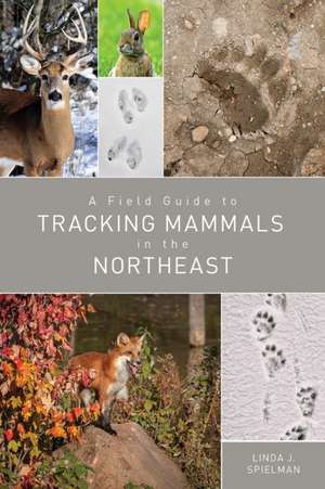 A Field Guide to Tracking Mammals in the Northeast de Linda J. Spielman