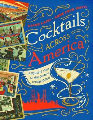 Cocktails Across America – A Postcard View of Cocktail Culture in the 1930s, `40s, and `50s de Diane Lapis