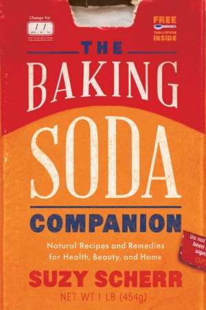 The Baking Soda Companion – Natural Recipes and Remedies for Health, Beauty, and Home de Suzy Scherr