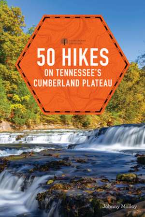 50 Hikes on Tennessee`s Cumberland Plateau de Johnny Molloy