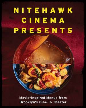 Nitehawk Cinema Presents – Movie–Inspired Menus from Brooklyn′s Dine–In Theater de Matthew Viragh