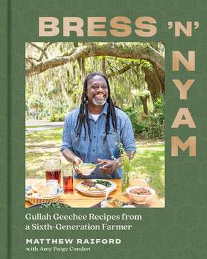 Bress ′n′ Nyam – Gullah Geechee Recipes from a Sixth–Generation Farmer de Matthew Raiford