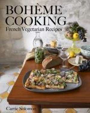 Bohème Cooking – French Vegetarian Recipes de Carrie Solomon