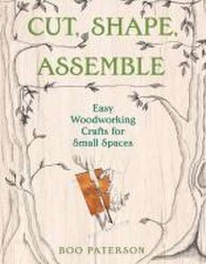 Cut, Shape, Assemble de Boo Paterson