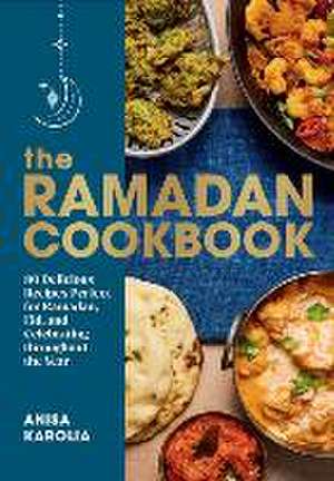 The Ramadan Cookbook – 80 Delicious Recipes Perfect for Ramadan, Eid, and Celebrating Throughout the Year de Anisa Karolia